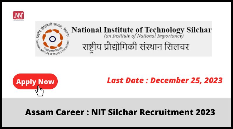 Assam Career : NIT Silchar Recruitment 2023