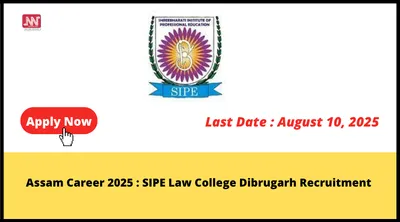 assam career 2025   sipe law college dibrugarh recruitment
