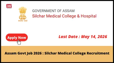 assam govt job 2026   silchar medical college recruitment