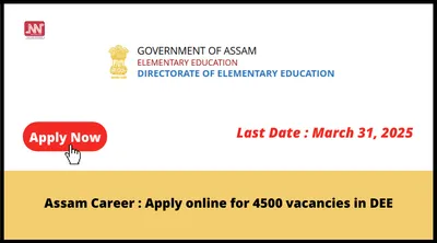 assam career   apply online for 4500 vacancies in dee