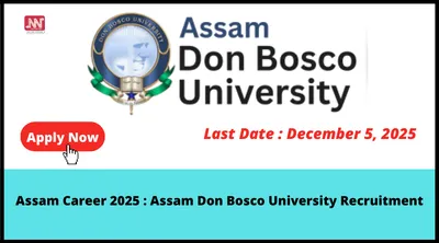 assam career 2025   assam don bosco university recruitment