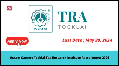 assam career   tocklai tea research institute recruitment 2024