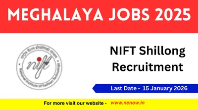 meghalaya jobs 2025   nift shillong recruitment