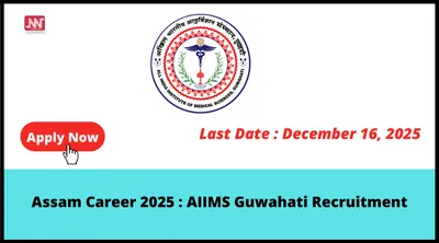 assam career 2025   aiims guwahati recruitment
