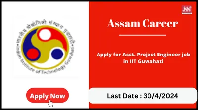 assam career   apply for asst  project engineer job in iit guwahati