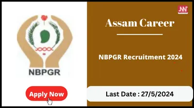 assam career   nbpgr recruitment 2024