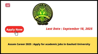 assam career 2025   apply for academic jobs in gauhati university