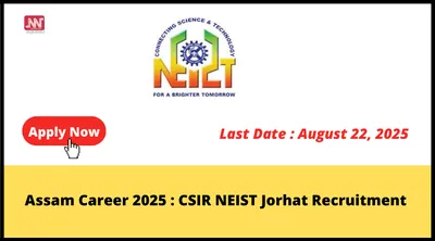 assam career 2025   csir neist jorhat recruitment