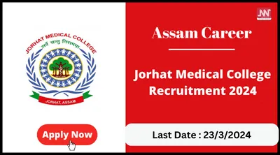 assam career   jorhat medical college recruitment 2024