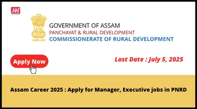 assam career 2025   apply for manager  executive jobs in pnrd