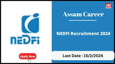 assam career   nedfi recruitment 2024