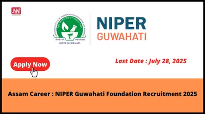 assam career   niper guwahati foundation recruitment 2025
