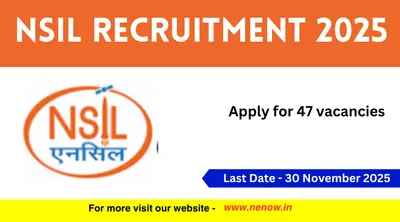 nsil recruitment 2025   apply for 47 vacancies
