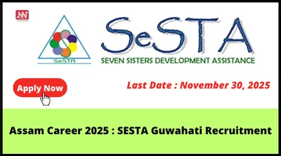 assam career 2025   sesta guwahati recruitment
