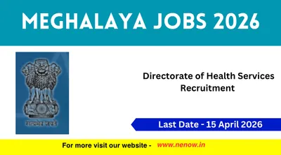 meghalaya jobs 2026   directorate of health services recruitment