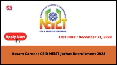 assam career   csir neist jorhat recruitment 2024