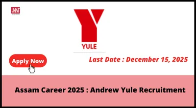 assam career 2025   andrew yule recruitment