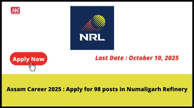 assam career 2025   apply for 98 posts in numaligarh refinery