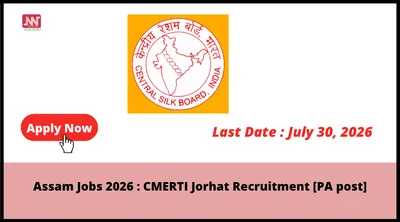 assam jobs 2026   cmerti jorhat recruitment  pa post 