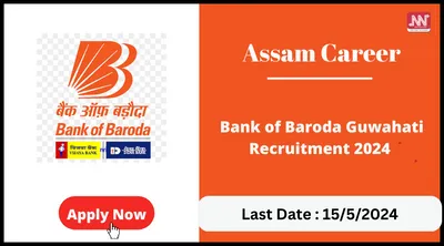 assam career   bank of baroda guwahati recruitment 2024