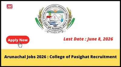 arunachal jobs 2026   college of pasighat recruitment
