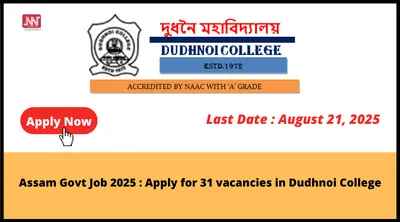 assam govt job 2025   apply for 31 vacancies in dudhnoi college