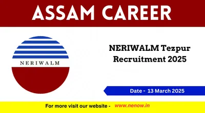 assam career   neriwalm tezpur recruitment 2025