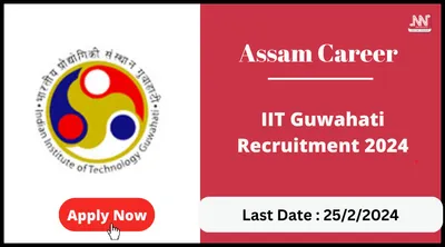 assam career   iit guwahati recruitment 2024