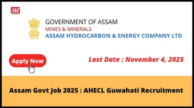 assam govt job 2025   ahecl guwahati recruitment