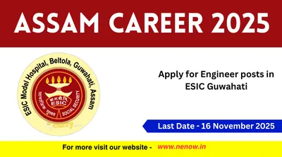 assam career 2025   apply for engineer posts in esic guwahati