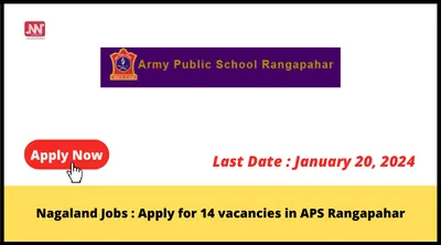 nagaland jobs   apply for 14 vacancies in aps rangapahar