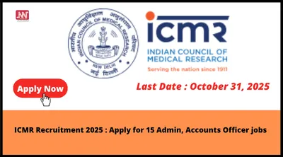 icmr recruitment 2025   apply for 15 admin  accounts officer jobs