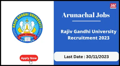 arunachal jobs   rajiv gandhi university recruitment 2023