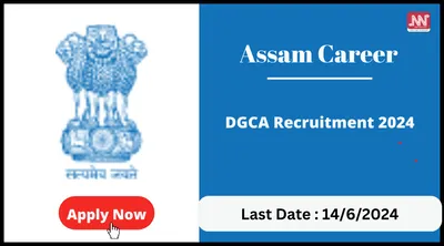 assam career   dgca recruitment 2024