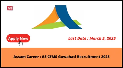 assam career   as cfms guwahati recruitment 2025