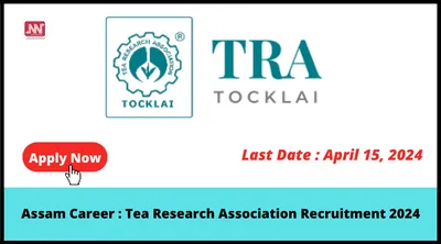 assam career   tea research association recruitment 2024