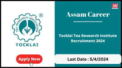 assam career   tocklai tea research institute recruitment 2024