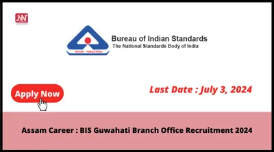 assam career   bis guwahati branch office recruitment 2024