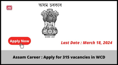 assam career   apply for 315 vacancies in wcd