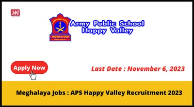 meghalaya jobs   aps happy valley recruitment 2023