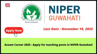 assam career 2025   apply for teaching posts in niper guwahati