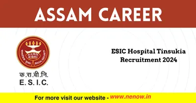 assam career   esic hospital tinsukia recruitment 2024