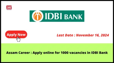 assam career   apply online for 1000 vacancies in idbi bank