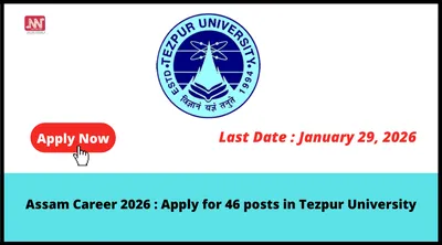 assam career 2026   apply for 46 posts in tezpur university