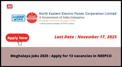 meghalaya jobs 2025   apply for 13 vacancies in neepco