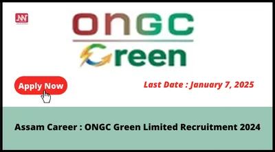 assam career   ongc green limited recruitment 2024