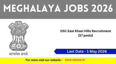 meghalaya jobs 2026   dsc east khasi hills recruitment  17posts 