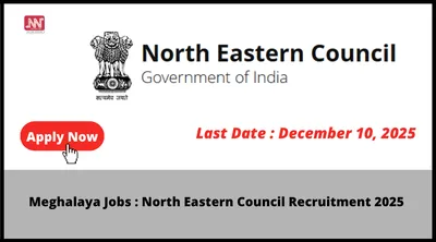 meghalaya jobs   north eastern council recruitment 2025
