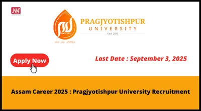 assam career 2025   pragjyotishpur university recruitment