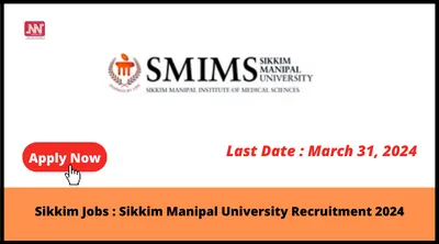 sikkim jobs   sikkim manipal university recruitment 2024